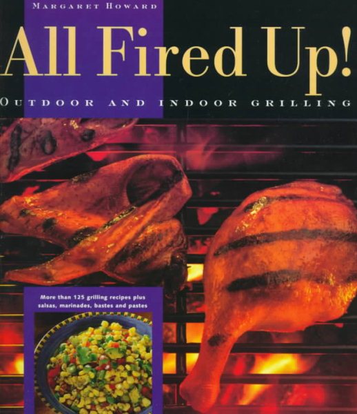 All Fired Up!: Outdoor and Indoor Grilling cover