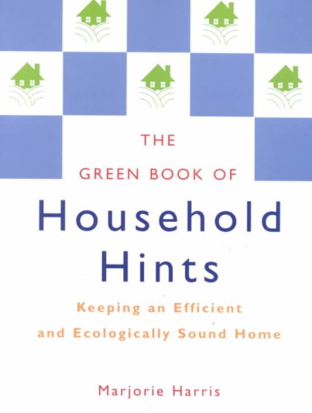 The Green Book of Household Hints: Keeping an Efficient and Ecologically Sound Home cover