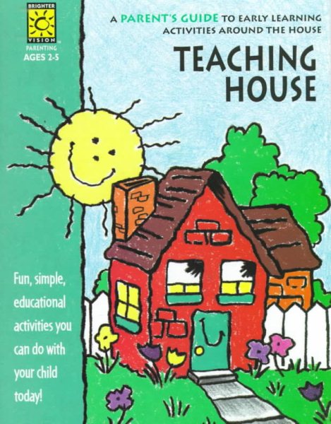 Teaching House: A Parent's Guide to Early Learning Activities Around the House (Parent Resources)