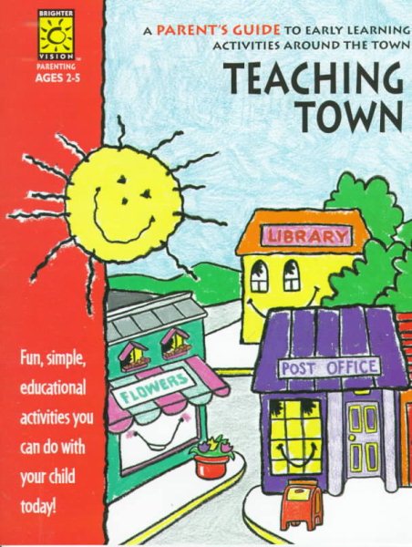 Teaching Town: A Parent's Guide to Early Learning Activities Around the Town:  Ages 2-5 (Parent Resources)
