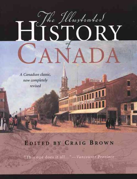 The Illustrated History of Canada: A Canadian Classic, Now Completely Revised cover