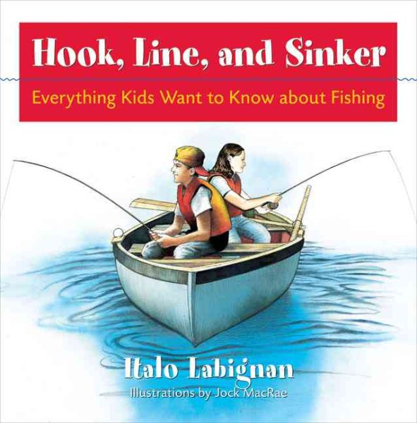 Hook, Line and Sinker: Everything Kids Want to Know About Fishing! cover
