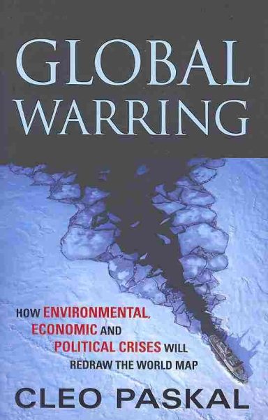Global Warring: How Environmental, Economic and Political Crises will Redraw the World Map cover