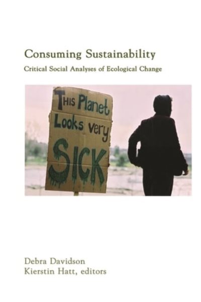 Consuming Sustainability: Critical Social Analyses of Ecological Change cover