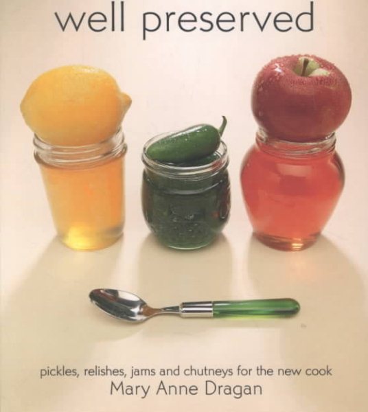 Well Preserved: Pickles, Relishes, Jams and Chutneys for the New Cook cover
