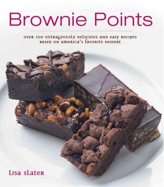 Brownie Points: Over 100 Outrageously Delicious and Easy Variations on North America's Favorite Dessert cover