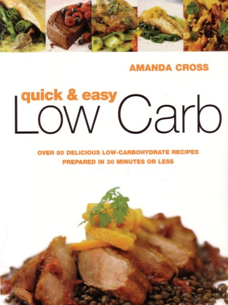 Quick and Easy Low Carb : 100 Delicious Low Carbohydrate Recipes, Ready in Less than 30 Minutes