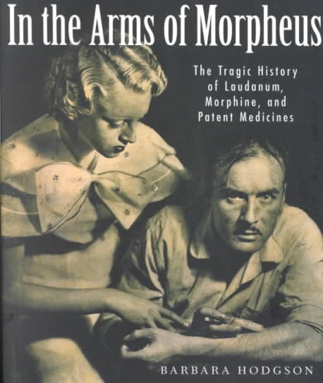 In the Arms of Morpheus: The Tragic History of Morphine, Laudanum and Patent Medicines cover