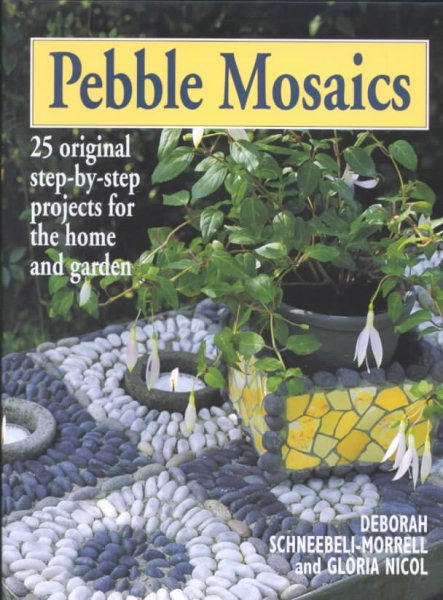 Pebble Mosaics: 25 Original Step-by-Step Projects for the Home and Garden