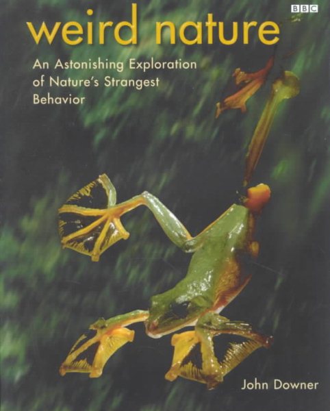 Weird Nature: An Astonishing Exploration of Nature's Strangest Behavior cover