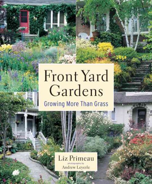 Front Yard Gardens: Growing More Than Grass cover