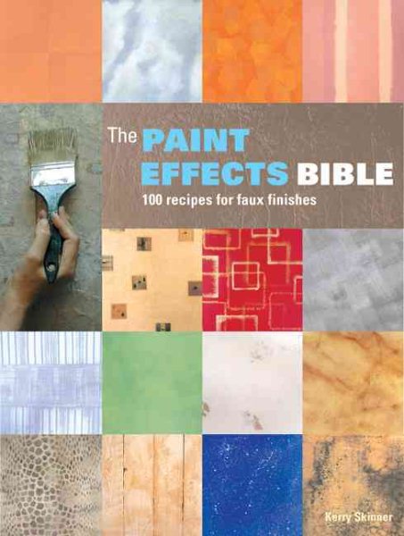 The Paint Effects Bible: 100 Recipes for Faux Finishes cover