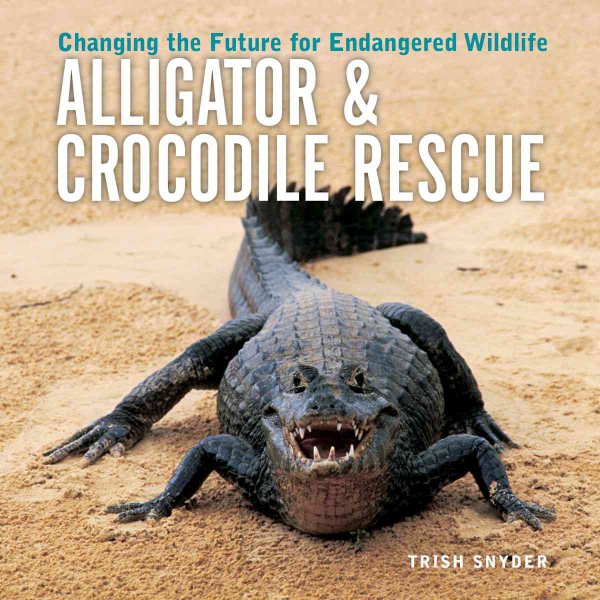 Alligator and Crocodile Rescue: Changing the Future for Endangered Wildlife (Firefly Animal Rescue) cover