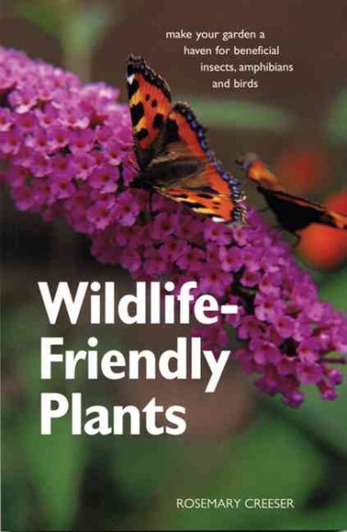 Wildlife-Friendly Plants: Make Your Garden a Haven for Beneficial Insects, Amphibians and Birds cover