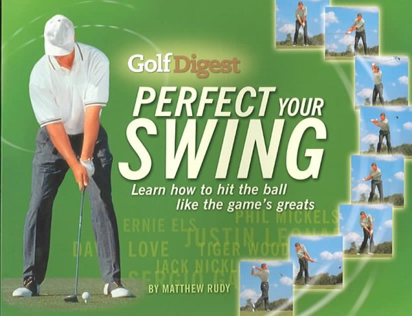 Golf Digest Perfect Your Swing: Learn How to Hit the Ball Like the Game's Greats cover