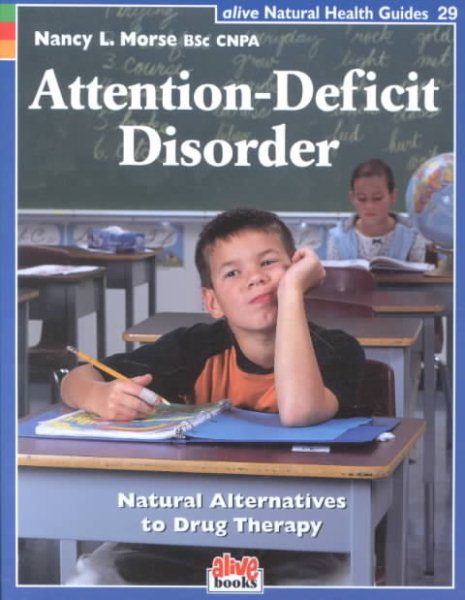 Attention-Deficit Disorder: Natural Alternatives to Drug Therapy (Natural Health Guide) (Alive Natural Health Guides) cover