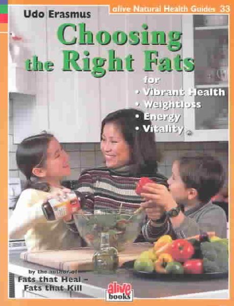 Choosing the Right Fats (Natural Health Guide) (Alive Natural Health Guides) cover