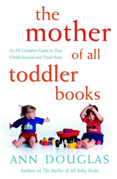 The Mother of All Toddler Books: An All-Canadian Guide to Your Child's Second and Third Years cover