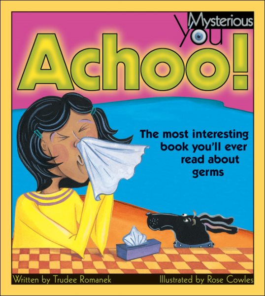 Achoo!: The Most Interesting Book You'll Ever Read about Germs (Mysterious You) cover