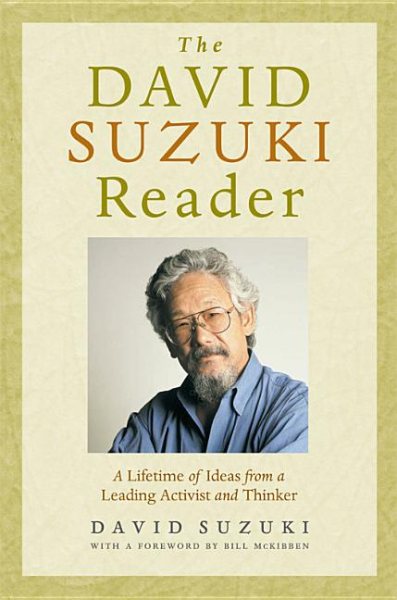 The David Suzuki Reader: A Lifetime of Ideas from a Leading Activist and Thinker cover