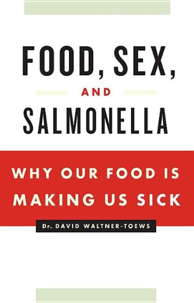 Food, Sex and Salmonella: Why Our Food Is Making Us Sick cover