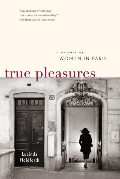 True Pleasures: A Memoir of Women in Paris cover