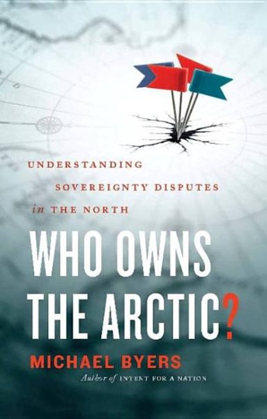 Who Owns the Arctic?: Understanding Sovereignty Disputes in the North cover