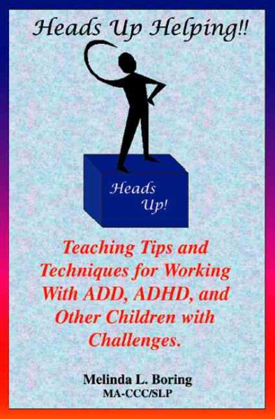 Heads Up Helping!! Teaching Tips and Techniques for Working With ADD, ADHD, and Other Children with Challenges cover
