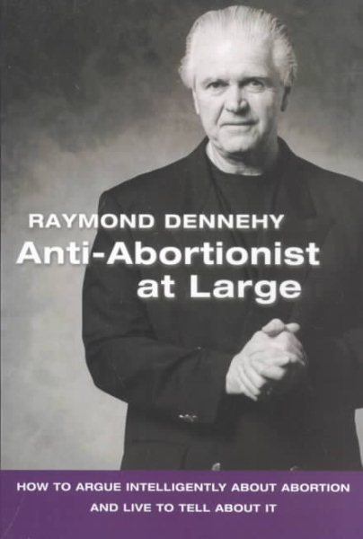 Anti-Abortionist At Large: How To Argue Abortion Intelligently And Live To Tell About It cover