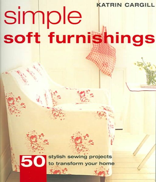 Simple Soft Furnishings: 50 Stylish Sewing Projects to Transform Your Home cover