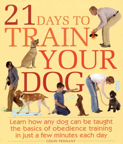 21 Days to Train Your Dog: Learn how any dog can be taught the basics of obedience training in just a few minutes each day cover