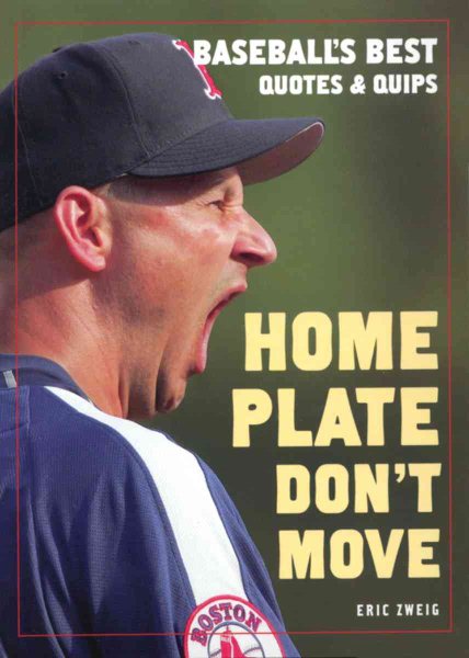 Home Plate Don't Move: Baseball's Best Quotes and Quips cover