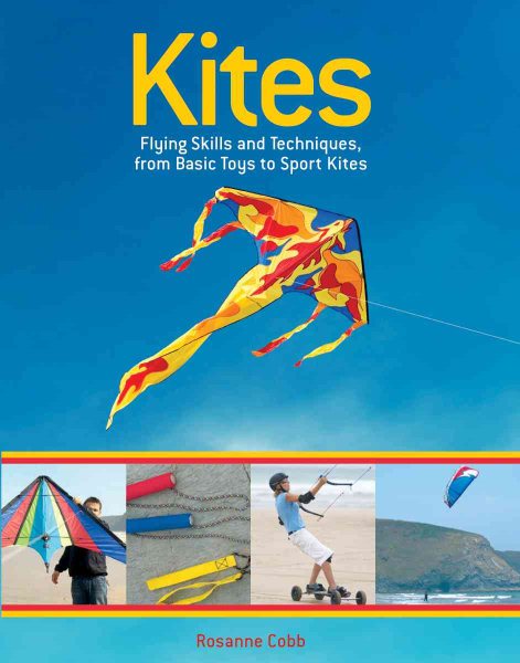 Kites: Flying Skills and Techniques, from Basic Toys to Sport Kites
