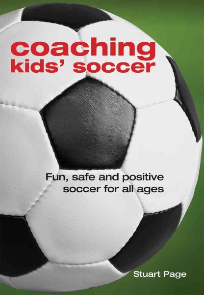 Coaching Kids' Soccer: Fun, Safe and Positive Soccer for All Ages cover