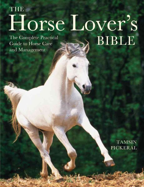 The Horse Lover's Bible: The Complete Practical Guide to Horse Care and Management cover