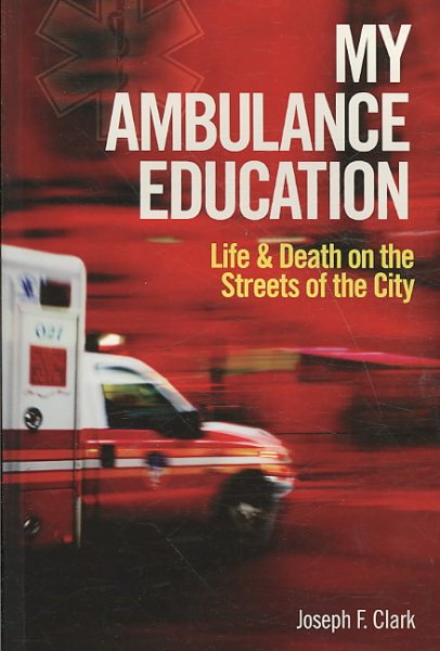 My Ambulance Education: Life and Death on the Streets of the City cover