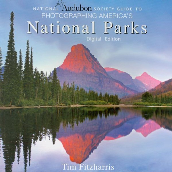 National Audubon Society Guide to Photographing America's National Parks: Digital Edition