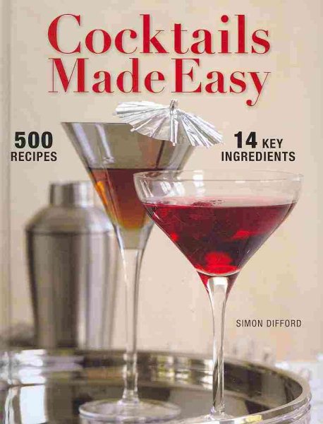 Cocktails Made Easy: 500 Drinks, 14 Key Ingredients cover