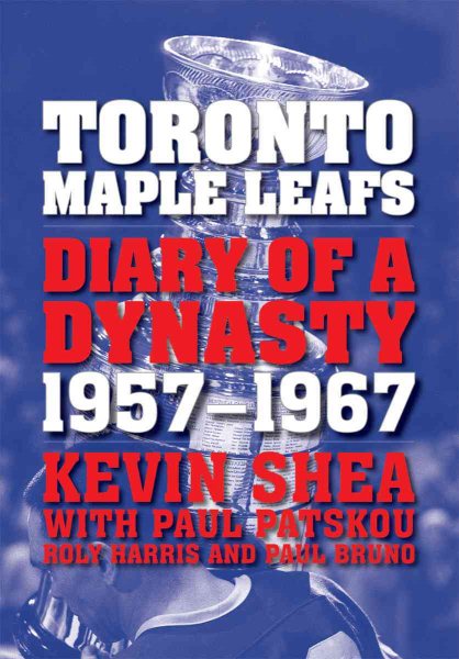 Toronto Maple Leafs: Diary of a Dynasty, 1957--1967 cover