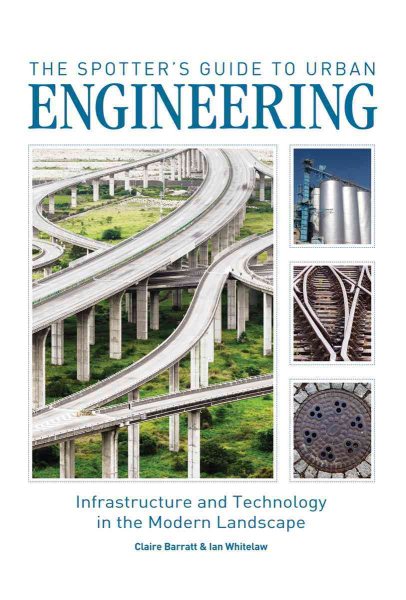 The Spotter's Guide to Urban Engineering: Infrastructure and Technology in the Modern Landscape cover