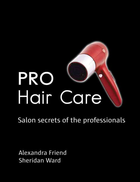 Pro Hair Care: Salon Secrets of the Professionals cover