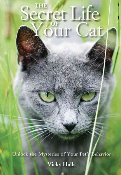 The Secret Life of Your Cat: Unlock the Mysteries of Your Pet's Behavior cover