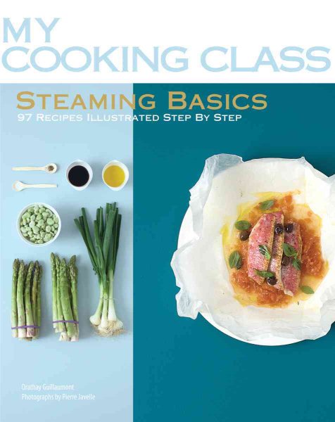 Steaming Basics: 97 Recipes Illustrated Step by Step (My Cooking Class) cover