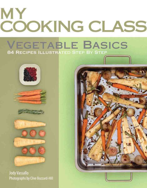 Vegetable Basics: 84 Recipes Illustrated Step by Step (My Cooking Class) cover