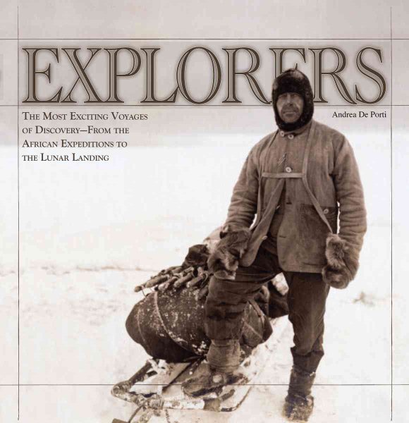 Explorers: The Most Exciting Voyages of Discovery -- From the African Expeditions to the Lunar Landing cover