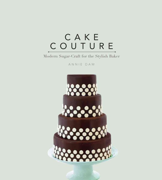 Cake Couture: Modern Sugar-craft for the Stylish Baker cover