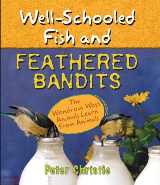 Well-Schooled Fish and Feathered Bandits: The Wondrous Ways Animals Learn from Animals
