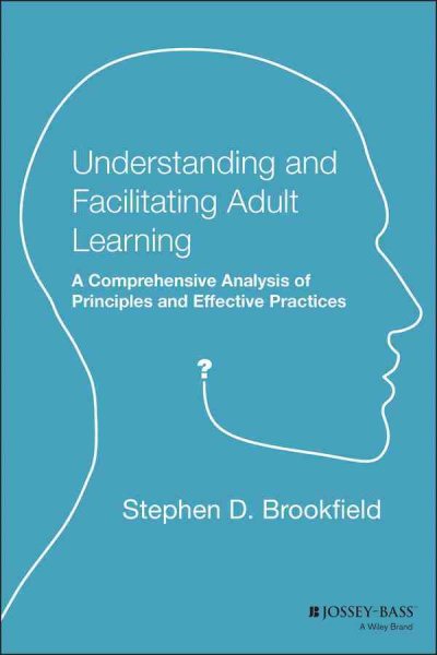 Understanding and Facilitating Adult Learning: A Comprehensive Analysis of Principles and Effective Practices cover