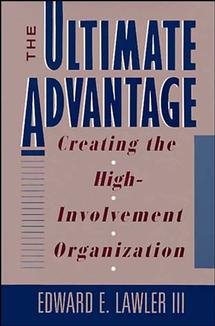 The Ultimate Advantage: Creating the High-Involvement Organization (Joint Publication in the Jossey-Bass Management Series and t)