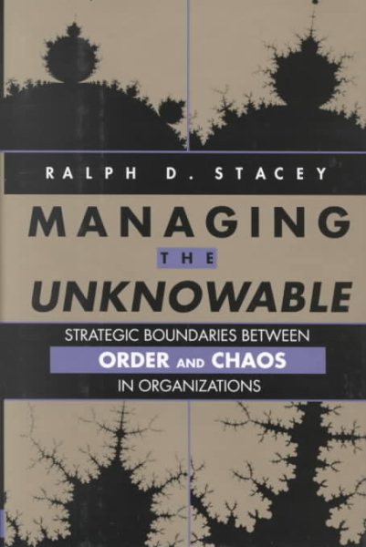 Managing the Unknowable: Strategic Boundaries Between Order and Chaos in Organizations cover